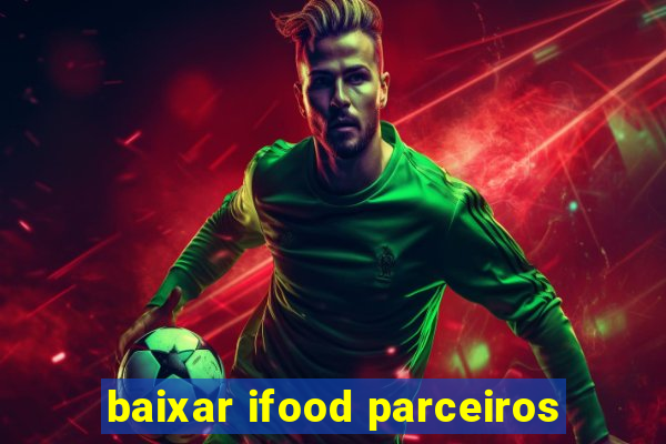 baixar ifood parceiros